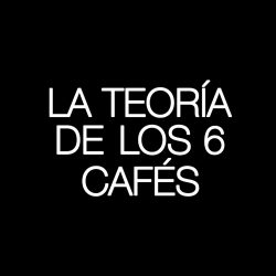 La Teoría de los 6 Cafés